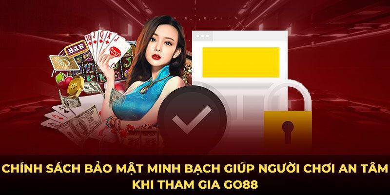 Chính sách bảo mật minh bạch giúp người chơi an tâm khi tham gia Go88