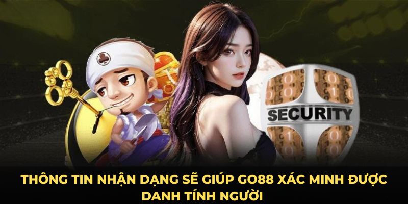 Thông tin nhận dạng sẽ giúp Go88 xác minh được danh tính người