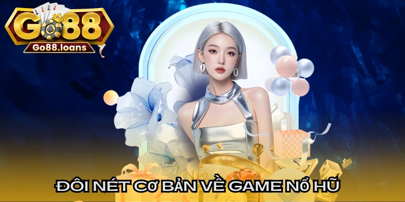Đôi nét cơ bản về game nổ hũ ở cách chơi
