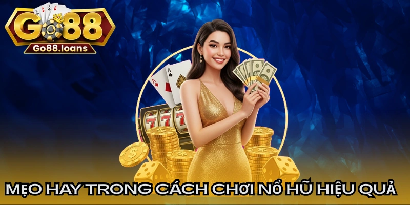 Mẹo hay trong cách chơi nổ hũ hiệu quả cao