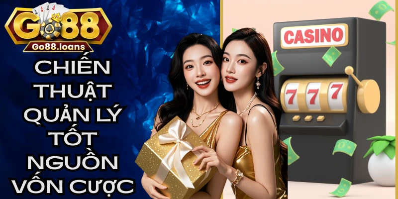 Chiến thuật quản lý tốt nguồn vốn cược