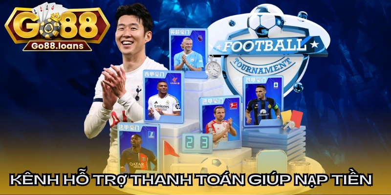 Kênh hỗ trợ thanh toán giúp nạp tiền hiệu quả